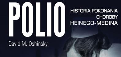 David M. Oshinsky, "Polio. Historia pokonania choroby Heinego-Medina" - książka o losach słynnej epidemii w księgarniach
