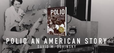 David M. Oshinsky, "Polio. Historia pokonania choroby Heinego-Medina" - książka o losach słynnej epidemii w księgarniach