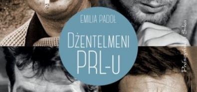 Emilia Padoł, "Dżentelmeni PRL-u" - wspomnienie o idolach przeszłości już w sprzedaży