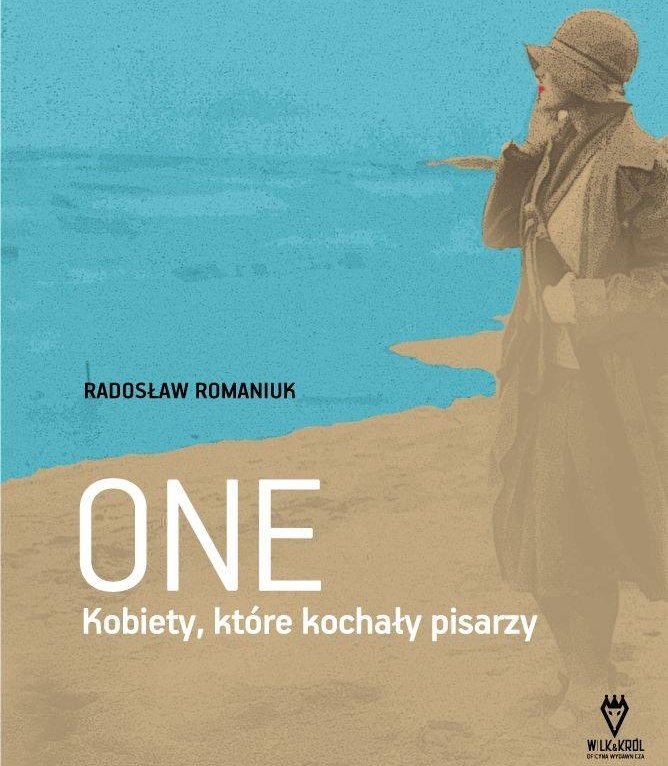 Radosław Romaniuk, "One. Kobiety, które kochały pisarzy" - historia żon, które żyły w cieniu sławy