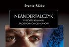 Svante Paabo, "Neandertalczyk" - fascynująca książka o pochodzeniu człowieka w księgarniach