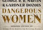 ?Niebezpieczne kobiety? - zbiór pod redakcją George?a R.R. Martina w księgarniach