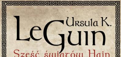 Ursula K. Le Guin, "Sześć światów Hain" - pierwszy raz w sprzedaży w jednym tomie